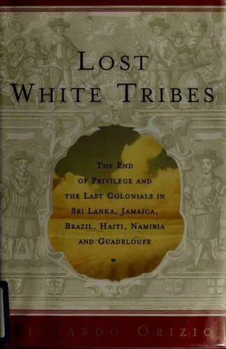 خرید و دانلود نسخه کامل کتاب Lost White Tribes: The End of Privilege and the Last Colonials in Sri Lanka, Jamaica, Brazil, Haiti, Namibia, and Guadeloupe_6908342d16860.jpeg خرید و دانلود نسخه کامل کتاب Lost White Tribes: The End of Privilege and the Last Colonials in Sri Lanka, Jamaica, Brazil, Haiti, Namibia, and Guadeloupe