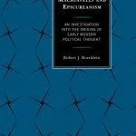خرید و دانلود نسخه کامل کتاب Machiavelli and Epicureanism: An Investigation into the Origins of Early Modern Political Thought