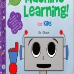 خرید و دانلود نسخه کامل کتاب Machine Learning for Kids (Tinker Toddlers ): GPT-3 Fundamentals for Babies, Toddlers, and Beginners by Dr. Dhoot PDF