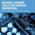 خرید و دانلود نسخه کامل کتاب 
Machine Learning Tools for Chemical Engineering: Methodologies and Applications