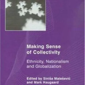 خرید و دانلود نسخه کامل کتاب Making Sense Of Collectivity: Ethnicity, Nationalism and Globalisation (Social Sciences Research Centre Series)