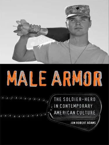 خرید و دانلود نسخه کامل کتاب Male Armor: The Soldier-Hero in Contemporary American Culture_68e5c41592343.jpeg خرید و دانلود نسخه کامل کتاب Male Armor: The Soldier-Hero in Contemporary American Culture