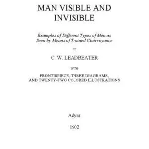 خرید و دانلود نسخه کامل کتاب Man Visible and Invisible: Examples of Different Types of Men as Seen by Means of Trained Clairvoyance