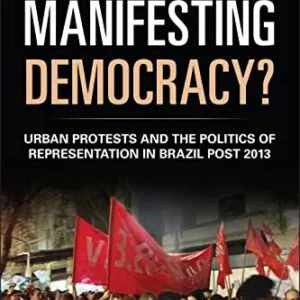 خرید و دانلود نسخه کامل کتاب Manifesting Democracy?: Urban Protests and the Politics of Representation in Brazil Post 2013
