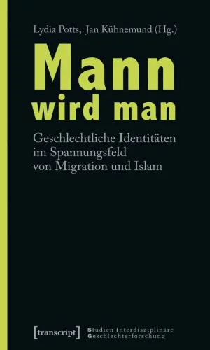 خرید و دانلود نسخه کامل کتاب Mann wird man. Geschlechtliche Identitäten im Spannungsfeld von Migration und Islam_68e4b91042d47.jpeg خرید و دانلود نسخه کامل کتاب Mann wird man. Geschlechtliche Identitäten im Spannungsfeld von Migration und Islam