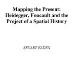 خرید و دانلود نسخه کامل کتاب Mapping the Present : Heidegger, Foucault and the Project of a Spatial History