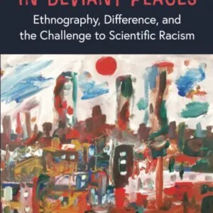 خرید و دانلود نسخه کامل کتاب Marginal People in Deviant Places: Ethnography, Difference, and the Challenge to Scientific Racism