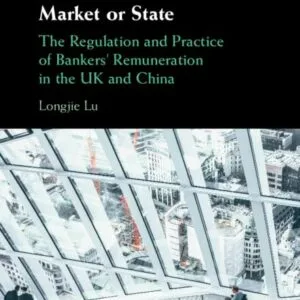 خرید و دانلود نسخه کامل کتاب Market or State: The Regulation and Practice of Bankers’ Remuneration in the UK and China