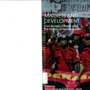 خرید و دانلود نسخه کامل کتاب Markets and Development: Civil Society, Citizens and the Politics of Neoliberalism