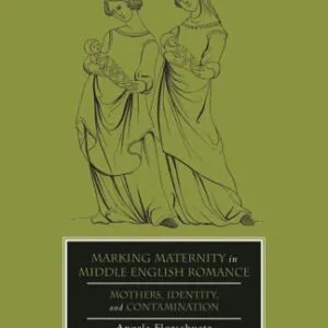 خرید و دانلود نسخه کامل کتاب Marking Maternity in Middle English Romance: Mothers, Identity, and Contamination