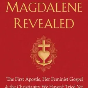 خرید و دانلود نسخه کامل کتاب Mary Magdalene Revealed: The First Apostle, Her Feminist Gospel & the Christianity We Haven’t Tried Yet