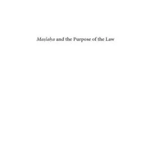 خرید و دانلود نسخه کامل کتاب Maslahah and the Purpose of the Law: Islamic Discourse on Legal Change from the 4th/10th to 8th/14th Century