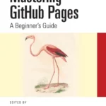 خرید و دانلود نسخه کامل کتاب 
Mastering GitHub Pages: A Beginner's Guide