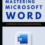 خرید و دانلود نسخه کامل کتاب 
Mastering Microsoft Word: A self-Publisher Guide for successful Book Publishing سورنا بوک