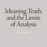 خرید و دانلود نسخه کامل کتاب Meaning, Truth, and the Limits of Analysis: Ten Studies