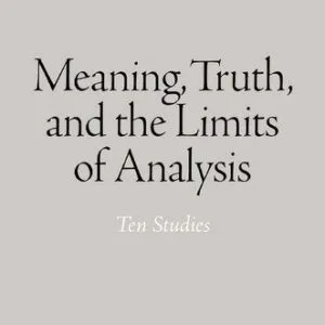 خرید و دانلود نسخه کامل کتاب Meaning, Truth, and the Limits of Analysis: Ten Studies
