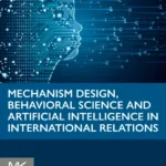 خرید و دانلود نسخه کامل کتاب 
Mechanism Design, Behavioral Science and Artificial Intelligence in International Relations سورنا بوک