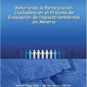 خرید و دانلود نسخه کامل کتاب Mejorando la Participación Ciudadana en el Proceso de Evaluación de Impacto Ambiental en Minería