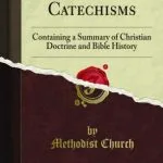 خرید و دانلود نسخه کامل کتاب Methodist Catechisms Containing a Summary of Christian Doctrine and Bible History. Issue 3. For the Use of Young Persons. On the evidences of Christianity, and the truth of the Holy Scriptures