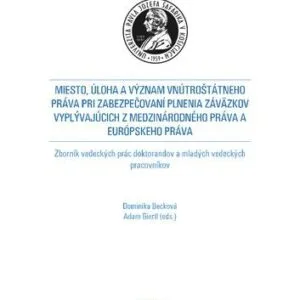 خرید و دانلود نسخه کامل کتاب Miesto, úloha a význam vnútroštátneho práva pri zabezpečovaní plnenia záväzkov vyplývajúcich z medzinárodného práva a európskeho práva