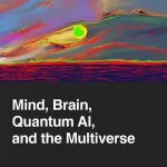 خرید و دانلود نسخه کامل کتاب Mind, Brain, Quantum AI, and the Multiverse