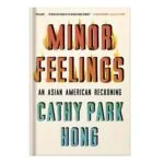 خرید و دانلود نسخه کامل کتاب Minor Feelings An Asian American Reckoning by Cathy Park Hong