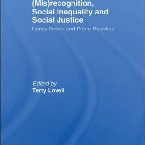 خرید و دانلود نسخه کامل کتاب (Mis)recognition, Social Inequality and Social Justice: Nancy Fraser and Pierre Bourdieu (Critical Realism, Interventions)