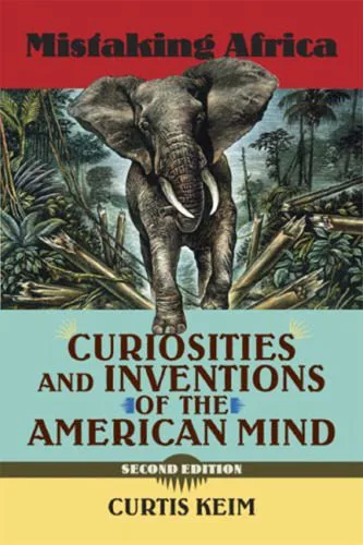 خرید و دانلود نسخه کامل کتاب Mistaking Africa: Curiosities and Inventions of the American Mind, Second Edition_68cae3b881411.jpeg خرید و دانلود نسخه کامل کتاب Mistaking Africa: Curiosities and Inventions of the American Mind, Second Edition