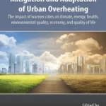 خرید و دانلود نسخه کامل کتاب 
Mitigation and Adaptation of Urban Overheating: The Impact of Warmer Cities on Climate, Energy, Health, Environmental Quality, Economy, and Quality of Life سورنا بوک