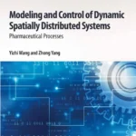 خرید و دانلود نسخه کامل کتاب 
Modeling and Control of Dynamic Spatially Distributed Systems: Pharmaceutical Processes
