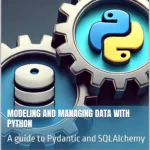 خرید و دانلود نسخه کامل کتاب 
Modeling and managing data with python: A guide to Pydantic and SQLAlchemy سورنا بوک