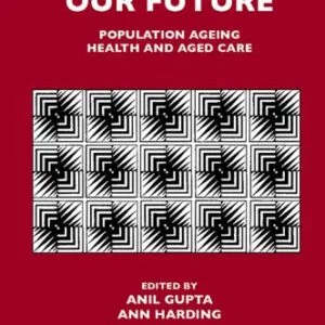 خرید و دانلود نسخه کامل کتاب Modelling our Future, Volume 16: Population Ageing, Health and Aged Care (International Symposia in Economic Theory and Econometrics) (International Symposia … in Economic Theory and Econometrics)