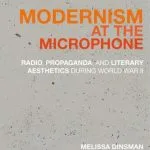 خرید و دانلود نسخه کامل کتاب Modernism at the Microphone: Radio, Propaganda, and Literary Aesthetics During World War II