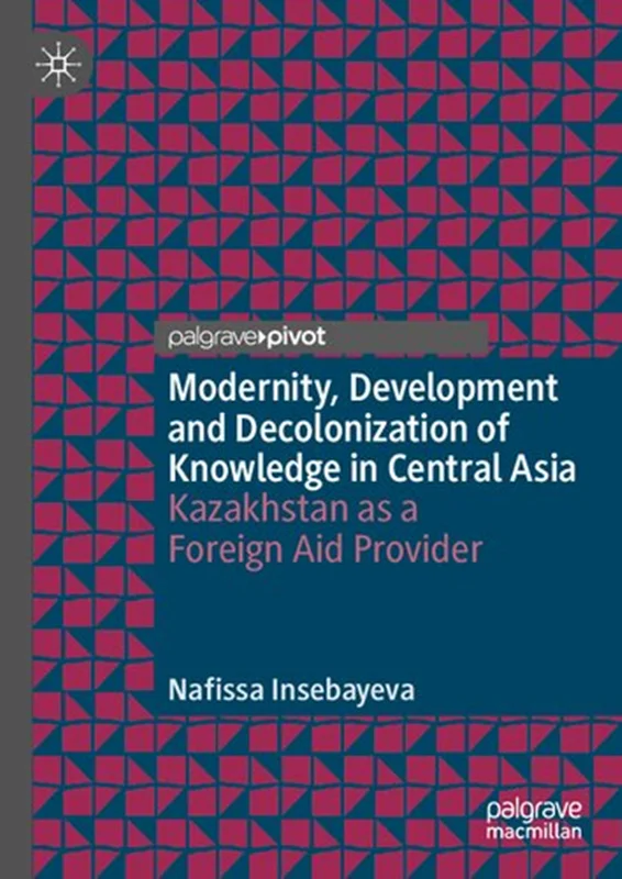 خرید و دانلود نسخه کامل کتاب
Modernity, Development and Decolonization of Knowledge in Central Asia: Kazakhstan as a Foreign Aid Provider_6a5f85d0d1b96.webp خرید و دانلود نسخه کامل کتاب
Modernity, Development and Decolonization of Knowledge in Central Asia: Kazakhstan as a Foreign Aid Provider - تصویر 1