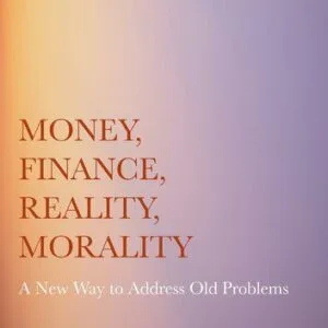 خرید و دانلود نسخه کامل کتاب Money, Finance, Reality, Morality: A New Way to Address Old Problems