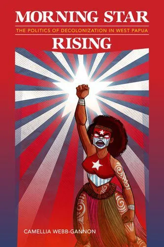خرید و دانلود نسخه کامل کتاب Morning Star Rising: The Politics of Decolonization in West Papua_68e770dc03e63.jpeg خرید و دانلود نسخه کامل کتاب Morning Star Rising: The Politics of Decolonization in West Papua