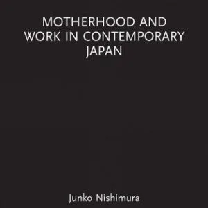 خرید و دانلود نسخه کامل کتاب Motherhood and Work in Contemporary Japan