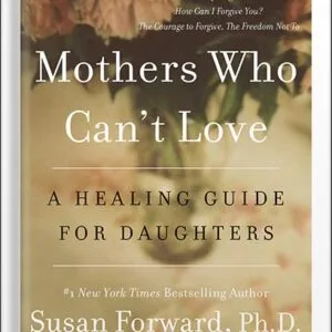 خرید و دانلود نسخه کامل کتاب Mothers Who Can’t Love: A Healing Guide for Daughters by Susan Forward PDF