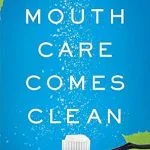خرید و دانلود نسخه کامل کتاب Mouth Care Comes Clean: Breakthrough Strategies to Stop Cavities and Heal Gum Disease Naturally