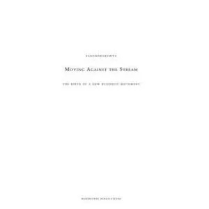 خرید و دانلود نسخه کامل کتاب Moving Against the Stream: The Birth of a New Buddhist Movement