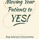 خرید و دانلود نسخه کامل کتاب Moving Your Patients to YES!: Easy Insurance Conversations