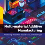 خرید و دانلود نسخه کامل کتاب 
Multi-material Additive Manufacturing: Processing, Properties, Opportunities, and Challenges