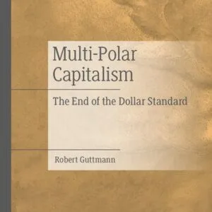 خرید و دانلود نسخه کامل کتاب Multi-Polar Capitalism: The End of the Dollar Standard