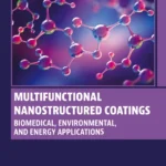 خرید و دانلود نسخه کامل کتاب 
Multifunctional Nanostructured Coatings: Biomedical, Environmental, and Energy Applications