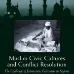 خرید و دانلود نسخه کامل کتاب Muslim Civic Cultures and Conflict Resolution: The Challenge of Democratic Federalism in Nigeria (Brookings Series on U.S. Policy Toward the Islamic World)