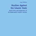 خرید و دانلود نسخه کامل کتاب Muslims Against the Islamic State: Arab Critics and Supporters of Ali Abdarraziq’s Islamic Laicism