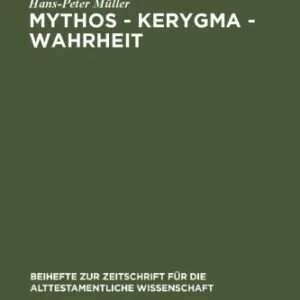 خرید و دانلود نسخه کامل کتاب Mythos — Kerygma — Wahrheit: Gesammelte Aufsätze zum Alten Testament in seiner Umwelt und zur Biblischen Theologie