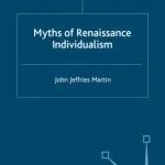 خرید و دانلود نسخه کامل کتاب Myths of Renaissance Individualism (Early Modern History)