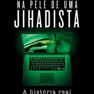 خرید و دانلود نسخه کامل کتاب Na pele de uma jihadista: a história real de uma jornalista recrutada pelo Estado Islâmico