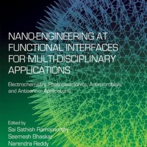 خرید و دانلود نسخه کامل کتاب 
Nano-Engineering at Functional Interfaces for Multidisciplinary Applications: Electrochemistry, Photoplasmonics, Antimicrobials, and Anticancer Applications